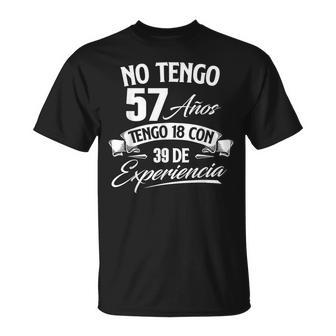 No Tengo 57 Años Tengo 18 Con 39 De Experiencia Cumpleaños Camiseta unisex - Regaloses