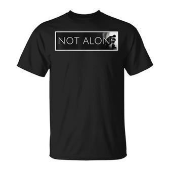 Not Alone T-Shirt - Thegiftio UK