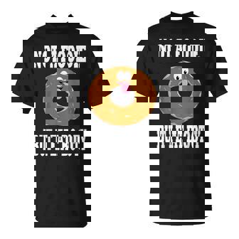 Not A Foodie But I Eat Booty Ass Donut Humor T-Shirt - Monsterry