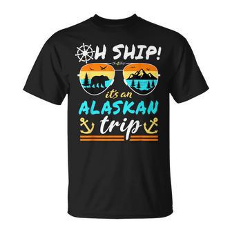 Oh Ship It's An Alaskan Trip Alaska Cruise T-Shirt | Mazezy