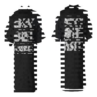 Okay One More Beer Beer Drinkers Party T-Shirt | Mazezy