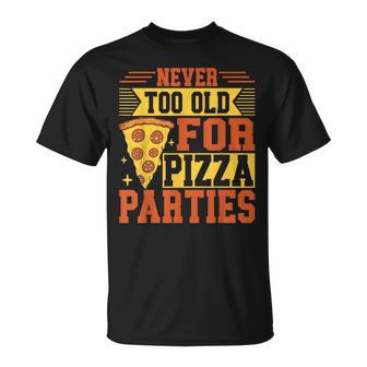 Never Too Old For Pizza Parties Pizza Birthday T-Shirt | Mazezy