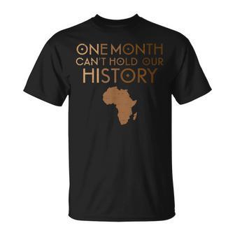 One Month Can't Hold Our History Melanin Black History Month T-Shirt - Thegiftio