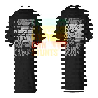 I Do All My Own Stunts Motocross Dad Biker Dirt Bike T-Shirt | Mazezy