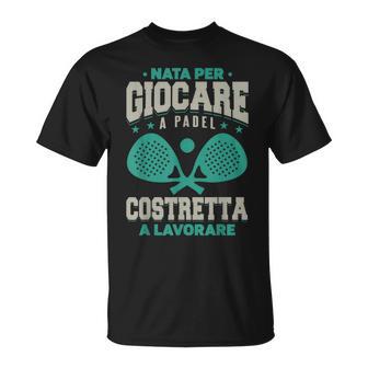 Padel Tennisport Paddle Donne Nata Per Giocare A Padel Maglietta - Novitaregali