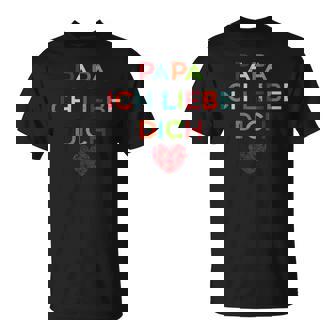 Papa Ich Liebe Dich Lustigesatertag Geschenk Idee T-Shirt - Seseable