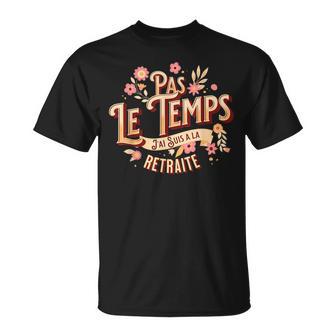 Pas Le Temps Jeuis À La Retraite Pour T-Shirt - Cadeauxyz