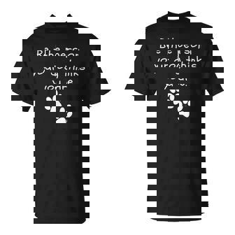 Be The Person Your Dog Thinks You Are Dog Lover Dog T-Shirt | Mazezy