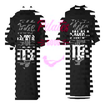 Pilates Est Toujours Une Bonne Idée Amoureux De Pilates T-Shirt - Cadeauxyz