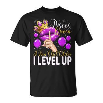 Pisces Queen I Don't Get Older I Level Up Birthday Queen T-Shirt - Monsterry