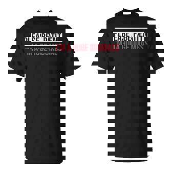 Please Be Patient I'm A Huge Dumbass Quote T-Shirt - Monsterry