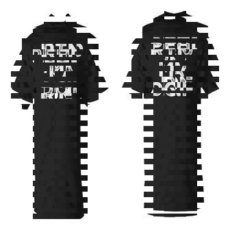 Pretend I'm A Drone Lazy Halloween Costume T-Shirt | Mazezy