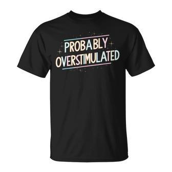 Probably Overstimulated T-Shirt - Thegiftio UK