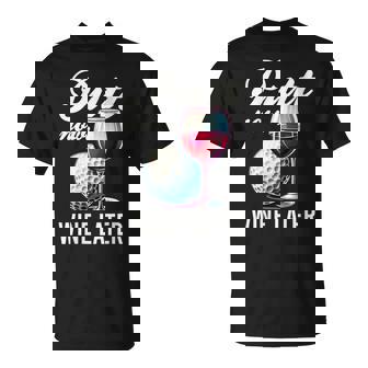 Putt Now Wine Later Golfing Product T-Shirt | Seseable FR