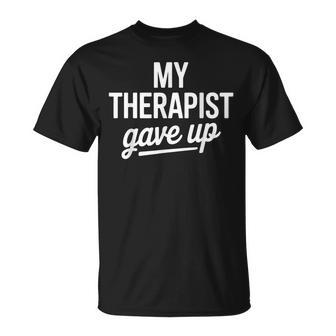 My Therapist Gave Up Mental Health Jokes Humor Saying T-Shirt | Seseable FR