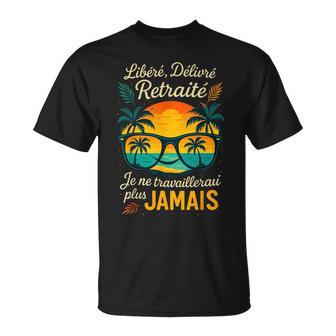 Retraite Bien Méritée Libéré Délivré Je Travaillerai Plus T-Shirt - Cadeauxyz
