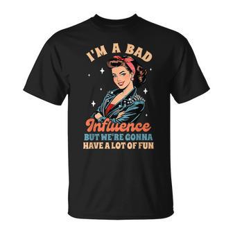 Sarcasm I'm A Bad Influence We're Gonna Have A Lot Of Fun T-Shirt - Thegiftio UK