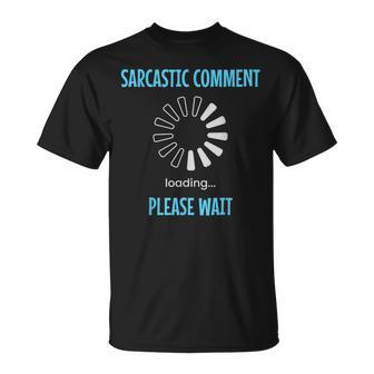 Sarcastic Comment Loading Please Wait Sarcasm Humor T-Shirt | Mazezy