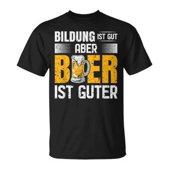Saufen Party Biertrinker Bildung Ist Gut Aber Bier Ist Guter T-Shirt - Geschenkecke