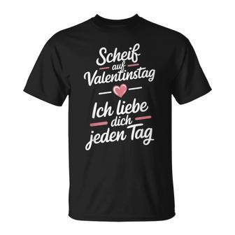 Scheiß Aufalentinstag Ich Liebe Dich Jeden Tag T-Shirt - Geschenkecke
