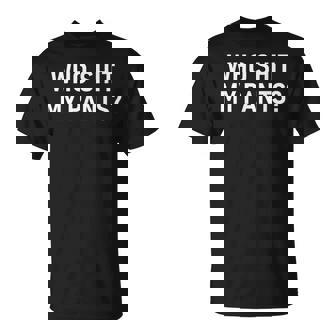 Who Shit My Pants Jokes Sarcastic T-Shirt | Seseable CA