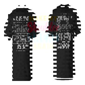 Make My Shoulder Great Again Post Shoulder Surgery T-Shirt - Thegiftio