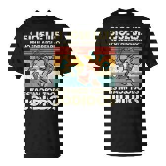 Si Jose Luis No Puede Arreglarlo Estamos Jodidos Jose Luis Camiseta unisex - Regaloses