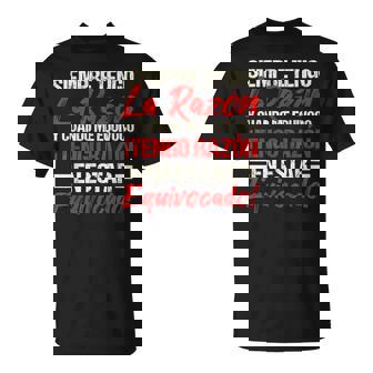 Siempre Tengo La Razón Frases Y Citas Divertidas Camiseta unisex - Regaloses