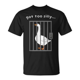 Got Too Silly Saying Humor Goose Meme Pun Jail Joke T-Shirt | Seseable FR