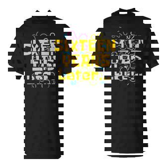 Sixn Years Later 16 Years 16Th Birthday Party Meme T-Shirt | Mazezy