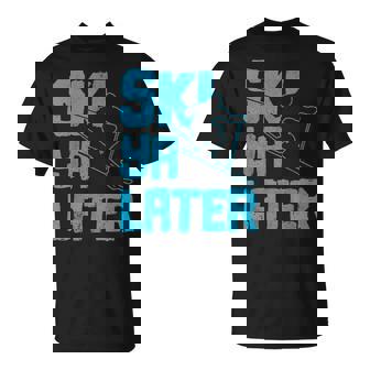 Ski Ya Later Regalo Divertido Para Esquiar Deportes De Invierno Camiseta unisex - Regaloses