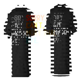 Sorry Can't Muay Thai Bye Muay Thai Lovers T-Shirt - Monsterry