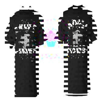 Sprinkle Kindness Cupcake Kind Cute T-Shirt | Mazezy