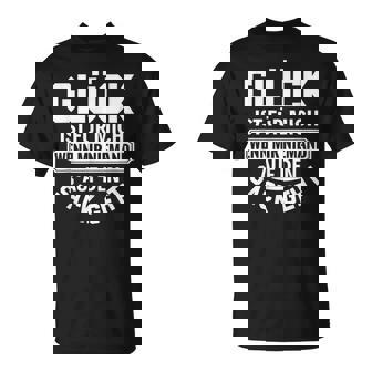 Spruch Glück Ist Für Mich Wenn Mir Niemand Auf Denack Geht T-Shirt - Seseable
