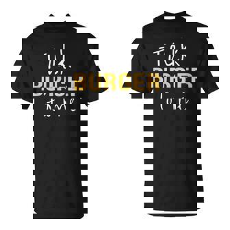 Talk Burger To Me Humour Humoristique Texte Blague Hamburger T-Shirt - Cadeauxyz