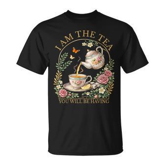I Am The Tea You Will Be Having Elegant Tea Quote Humor T-Shirt | Mazezy