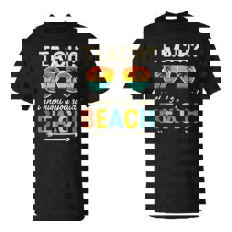Teach I Thought You Said Beach Teacher Summer Vacation T-Shirt - Monsterry