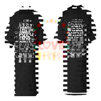 The Only Thing More Powerful Than Hate Is Love Quote T-Shirt | Seseable CA