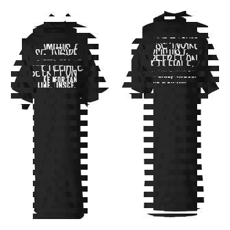 Some Things Are Better Left Alone Sarcastic Humor Introverts T-Shirt - Monsterry