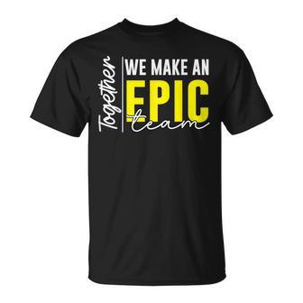 Together We Make An Epic Team Best Team Ever Work Group T-Shirt - Thegiftio UK