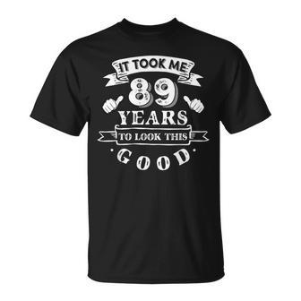 It Took Me 89 Years To Look This Good 89Th Birthday T-Shirt - Thegiftio UK
