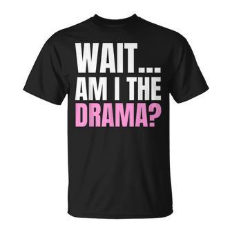 Wait Am I The Drama Drama Queen And T-Shirt - Thegiftio UK