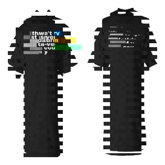 That Wasn't Very Data Driven Of You Data Analyst Geek T-Shirt | Mazezy