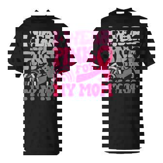 I Wear Pink For My Mom Pink Ribbon Breast Cancer Awareness T-Shirt - Monsterry