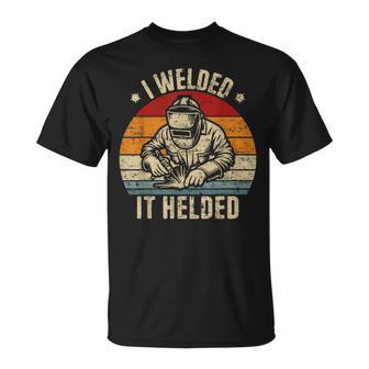 I Welded It Helded Retro Welding Retro Welder T-Shirt - Thegiftio UK