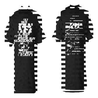 Wenn Papa Es Nicht Reparieren Kann Ist Es Kaputt T-Shirt - Seseable