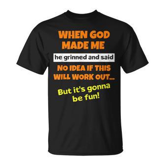 When God Made Me He Grinned And Said Saying Sarcastic T-Shirt - Monsterry