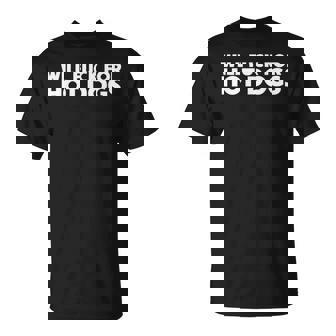 Will Fuck For Hot Dogs Sarcastic Jokes T-Shirt | Seseable UK