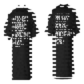 Will Give Physics Advice For Pizza Science T-Shirt - Monsterry