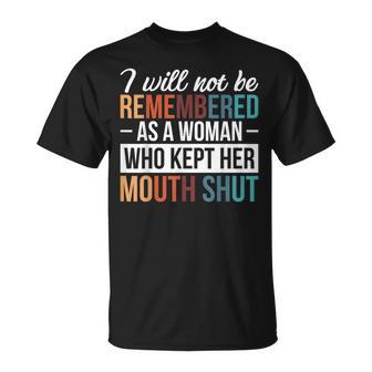 I Will Not Be Remembered As A Woman Who Kept Her Mouth Shut T-Shirt - Thegiftio
